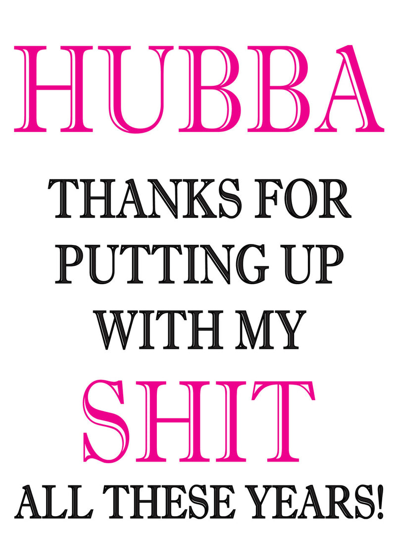 HUBBA THANKS FOR PUTTING UP.WITH MY SHIT ALL THESE YEARS! RUDE NAUGHTY INSPIRED Adult Personalised Birthday Card