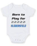 Huddersfield Born to Play Football Fan Baby Grow Bodysuit