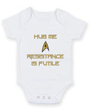 Hug Me Resistance Is Futile1 Baby Grow Bodysuit