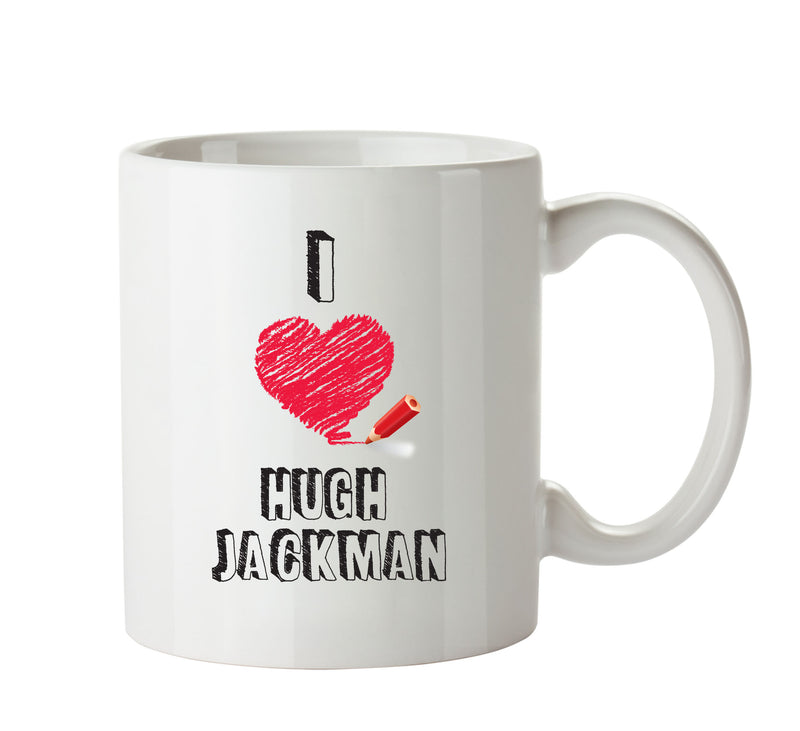 I Love Hugh Jackman Celebrity Mug Office Mug