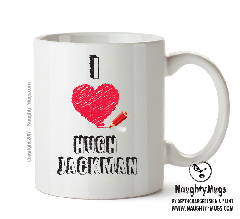 I Love Hugh Jackman Celebrity Mug Office Mug