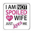 I am not Spoiled (Wife) Drinks Coaster