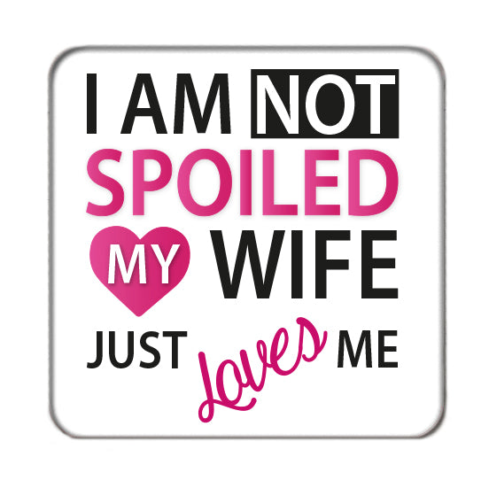 I am not Spoiled (Wife) Drinks Coaster