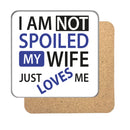 I am not Spoiled (Wife) Drinks Coaster 2