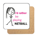 I'd rather be... (Netball) Drinks Coaster