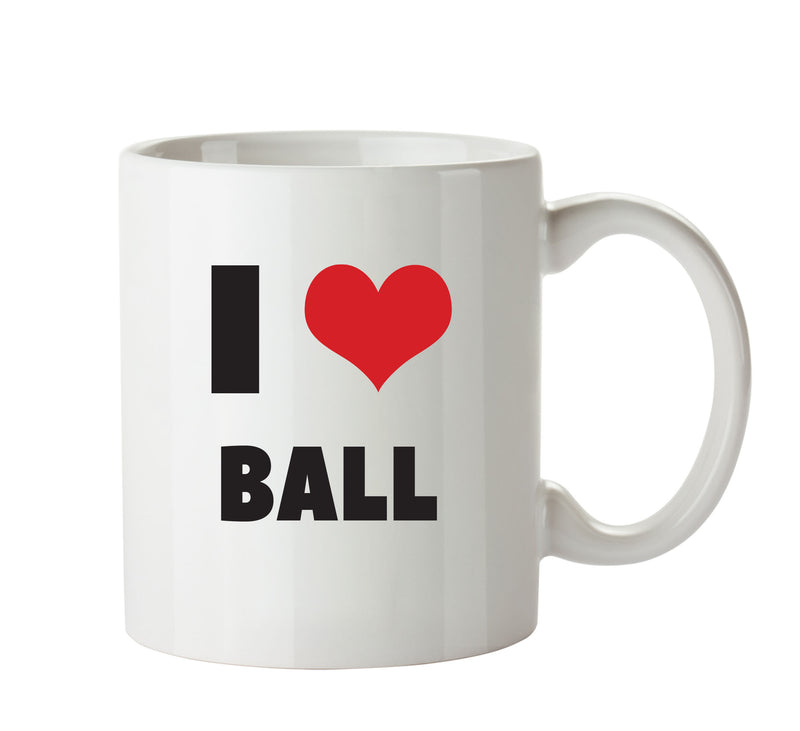 I LOVE BALL I Love Mug Personalised ADULT OFFICE MUG