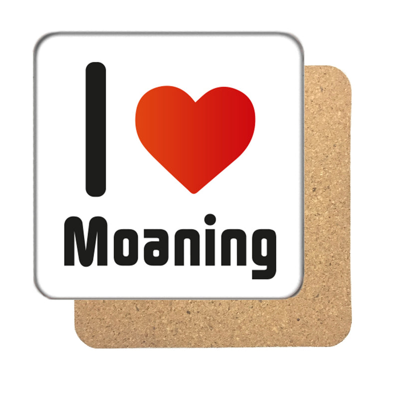 I Love Moaning Drinks Coaster