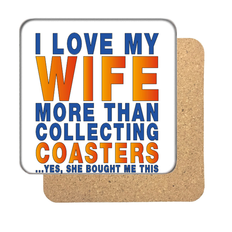 I Love my Wife more than Collecting Coasters Drinks Coaster