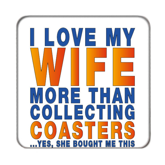 I Love my Wife more than Collecting Coasters Drinks Coaster