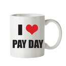 I LOVE PAY DAY I Love Mug Personalised ADULT OFFICE MUG