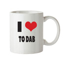 I LOVE TO DAB I Love Mug Personalised ADULT OFFICE MUG