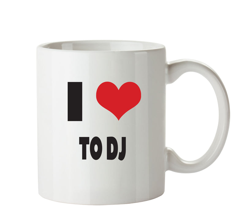 I LOVE TO DJ I Love Mug Personalised ADULT OFFICE MUG