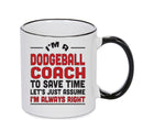 IM A Dodgeball Coach TO SAVE TIME LETS JUST ASSUME IM ALWAYS RIGHT 2 Printed Mug Office Funny