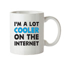 I'm A Lot Cooler On The Internet - Adult Mug