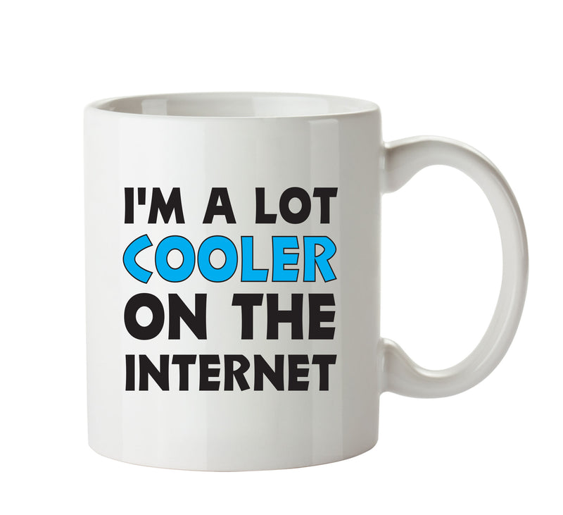 I'm A Lot Cooler On The Internet - Adult Mug