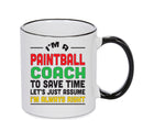 IM A Paintball Coach TO SAVE TIME LETS JUST ASSUME IM ALWAYS RIGHT 2 Printed Mug Office Funny