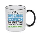 IM A Rope Climbing Coach TO SAVE TIME LETS JUST ASSUME IM ALWAYS RIGHT 2 Printed Mug Office Funny