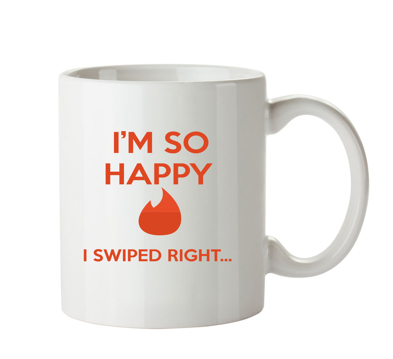 I'M So Happy I Swiped Right - Dating Mug
