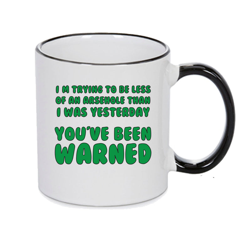 IM TRYING TO BE LESS OF AN ARSEHOLE Funny Mug Adult Mug Office Mug
