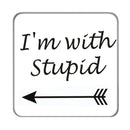 I'm with stupid Drinks Coaster