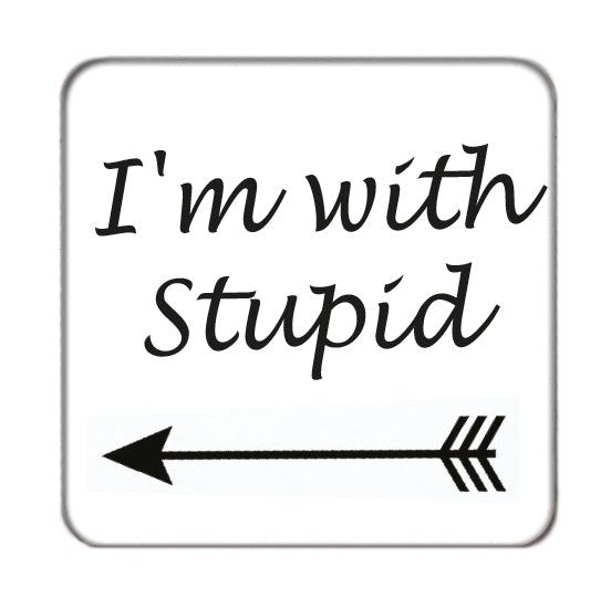 I'm with stupid Drinks Coaster
