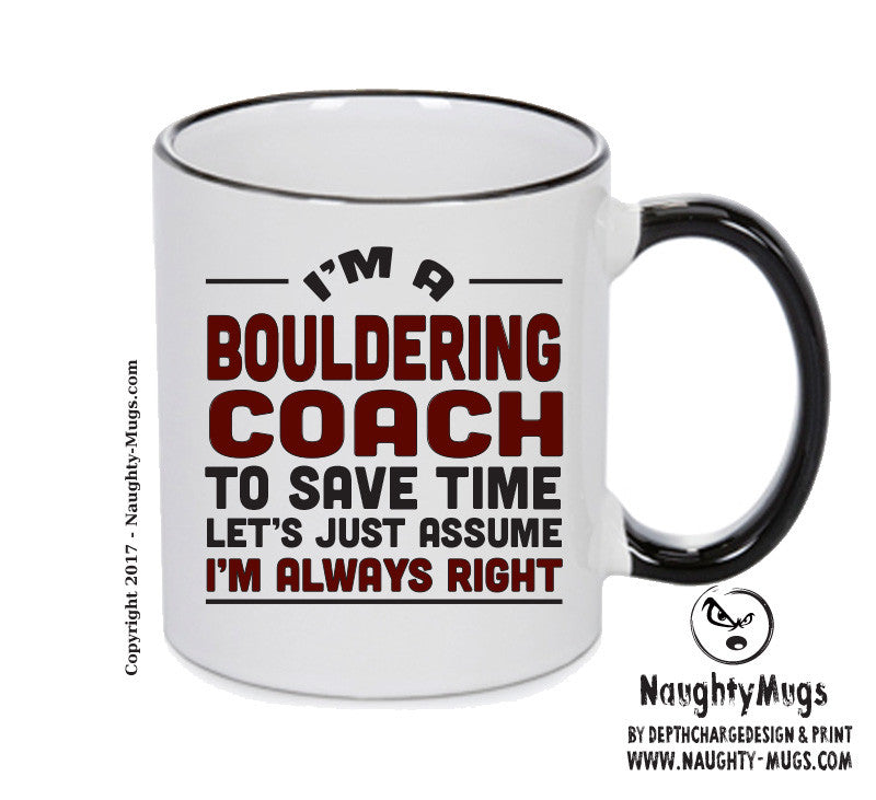 IM A Bouldering Coach TO SAVE TIME LETS JUST ASSUME IM ALWAYS RIGHT 2 Printed Mug Office Funny