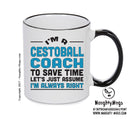 IM A Cestoball Coach TO SAVE TIME LETS JUST ASSUME IM ALWAYS RIGHT Printed Mug Office Funny