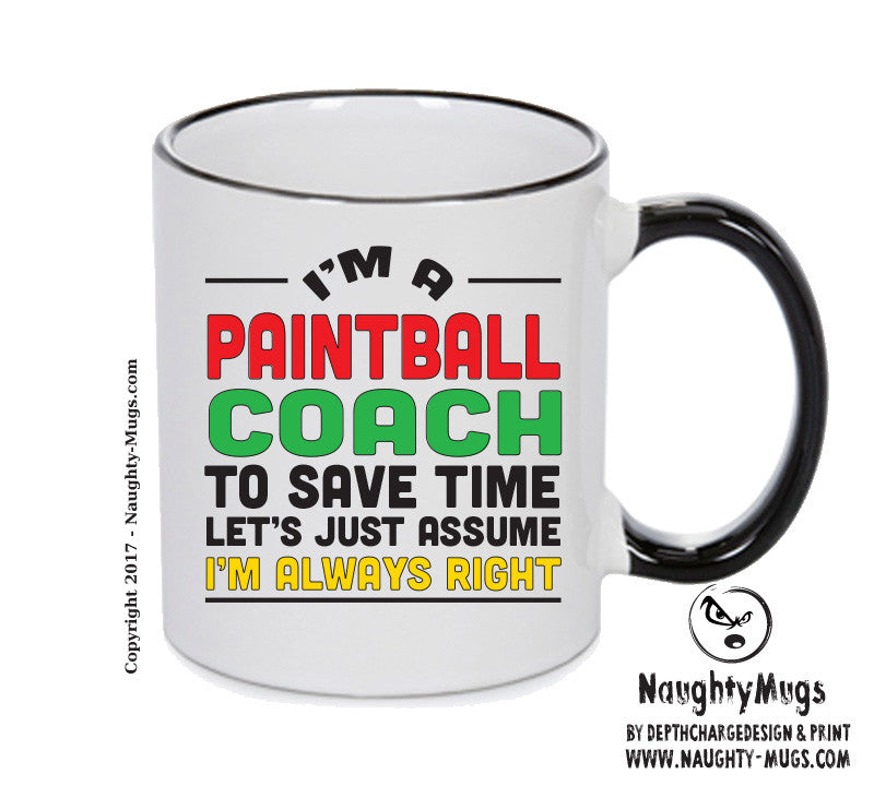 IM A Paintball Coach TO SAVE TIME LETS JUST ASSUME IM ALWAYS RIGHT 2 Printed Mug Office Funny