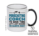 IM A Parachuting Coach TO SAVE TIME LETS JUST ASSUME IM ALWAYS RIGHT Printed Mug Office Funny