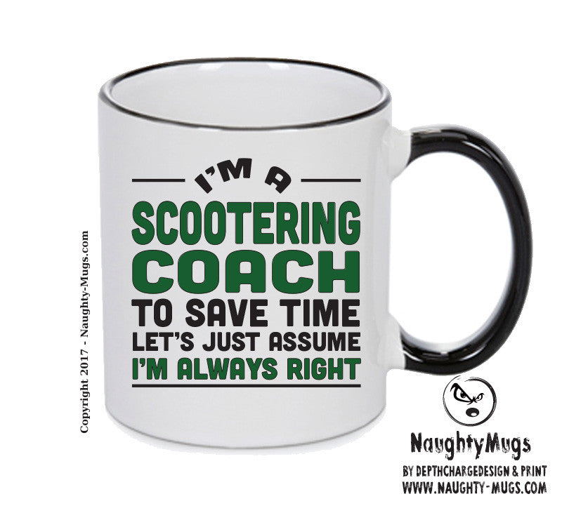 IM A Scootering TO SAVE TIME LETS JUST ASSUME IM ALWAYS RIGHT 2 Printed Mug Office Funny