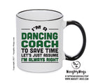 IM A Dancing Coach TO SAVE TIME LETS JUST ASSUME IM ALWAYS RIGHT 2 Printed Mug Office Funny
