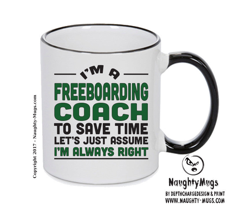 IM A Freeboarding TO SAVE TIME LETS JUST ASSUME IM ALWAYS RIGHT 2 Printed Mug Office Funny