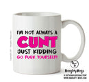 I'm Not Always A Cunt - Adult Mug