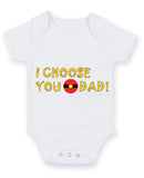 I Choose You Dad Baby Grow Bodysuit