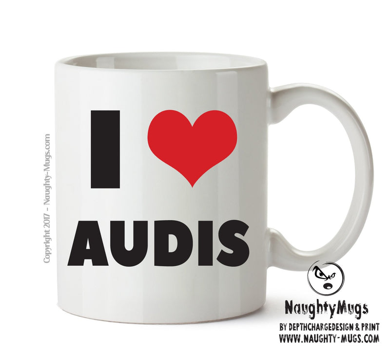 I LOVE AUDIS I Love Mug Personalised ADULT OFFICE MUG