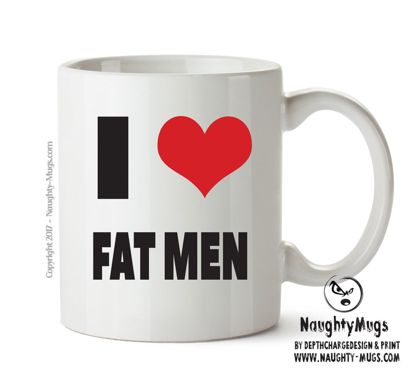 I LOVE FAT MEN I Love Mug Personalised ADULT OFFICE MUG