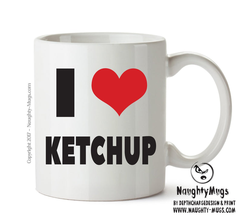 I LOVE KETCHUP I Love Mug Personalised ADULT OFFICE MUG