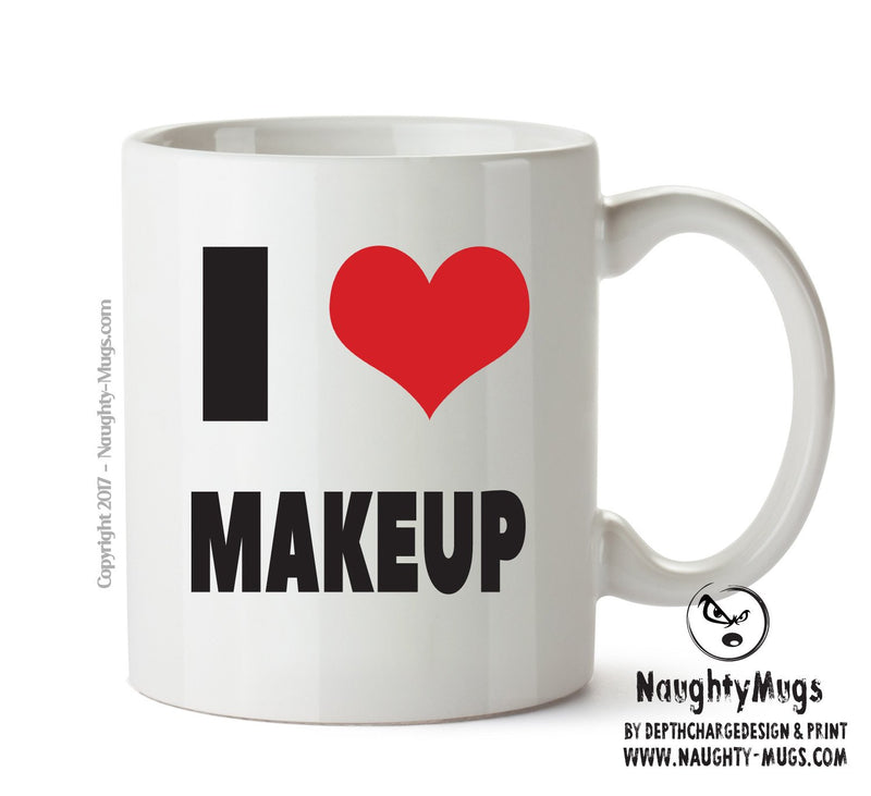 I LOVE MAKEUP I Love Mug Personalised ADULT OFFICE MUG