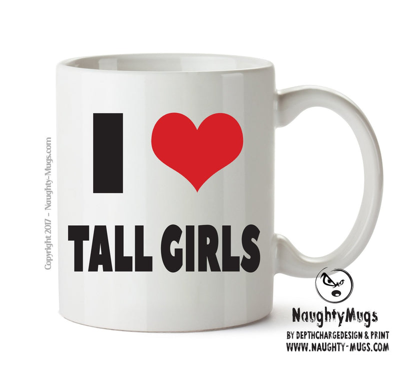 I LOVE TALL GIRLS I Love Mug Personalised ADULT OFFICE MUG