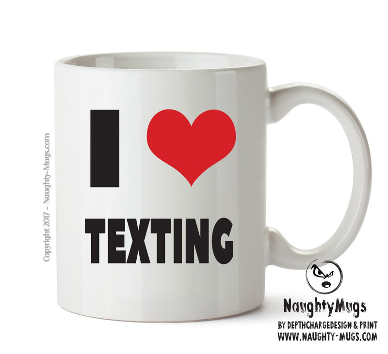 I LOVE TEXTING I Love Mug Personalised ADULT OFFICE MUG