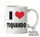 I LOVE TIQUANDO I Love Mug Personalised ADULT OFFICE MUG