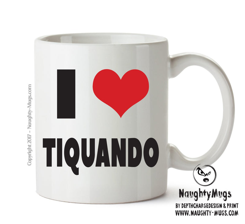 I LOVE TIQUANDO I Love Mug Personalised ADULT OFFICE MUG