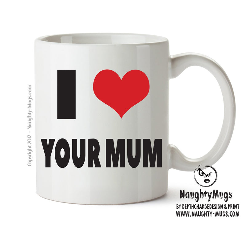 I LOVE YOUR MUM I Love Mug Personalised ADULT OFFICE MUG