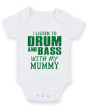 I Listen to Drum and Bass With My Mummy Baby Grow Bodysuit