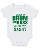 I Listen to Drum and Bass With My Nanny Baby Grow Bodysuit