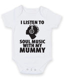 I Listen to Soul Music With My Mummy Baby Grow Bodysuit