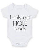 I Only Eat Hole Foods Baby Grow Bodysuit