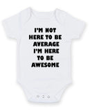 I Am Not Here To Be Average Personalised Baby Boy Girl Unisex Short Sleeve Bodysuit