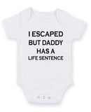 I Escaped But Daddy Has Life Sentence Personalised Baby Boy Girl Unisex Short Sleeve Bodysuit