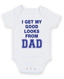 I get my good looks from Dad Printed Baby Grow Bodysuit Boy Girl Unisex Gift